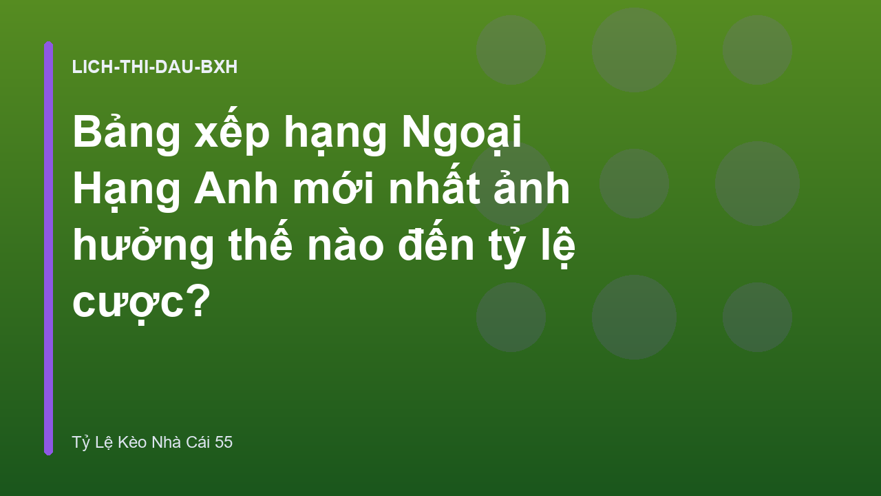Bảng xếp hạng Ngoại Hạng Anh mới nhất ảnh hưởng thế nào đến tỷ lệ cược?
