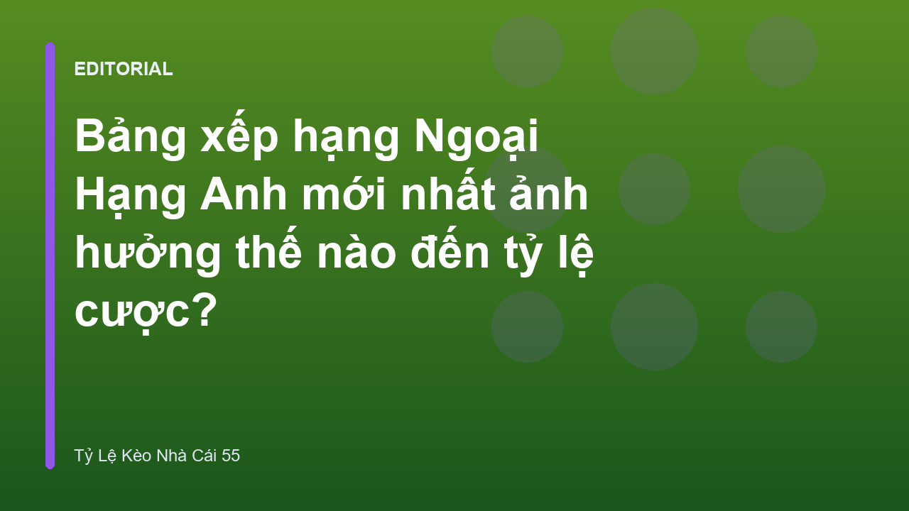 Bảng xếp hạng Ngoại Hạng Anh và tác động đến tỷ lệ cược