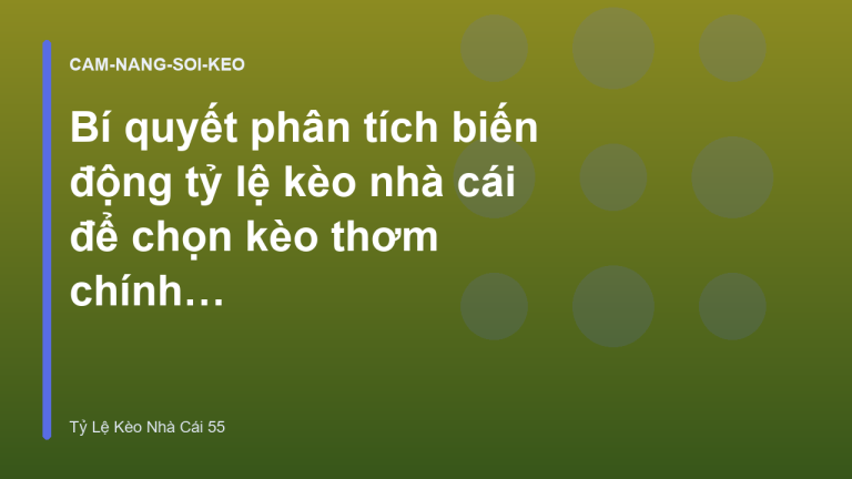 Bí quyết phân tích biến động tỷ lệ kèo nhà cái để chọn kèo thơm chính xác
