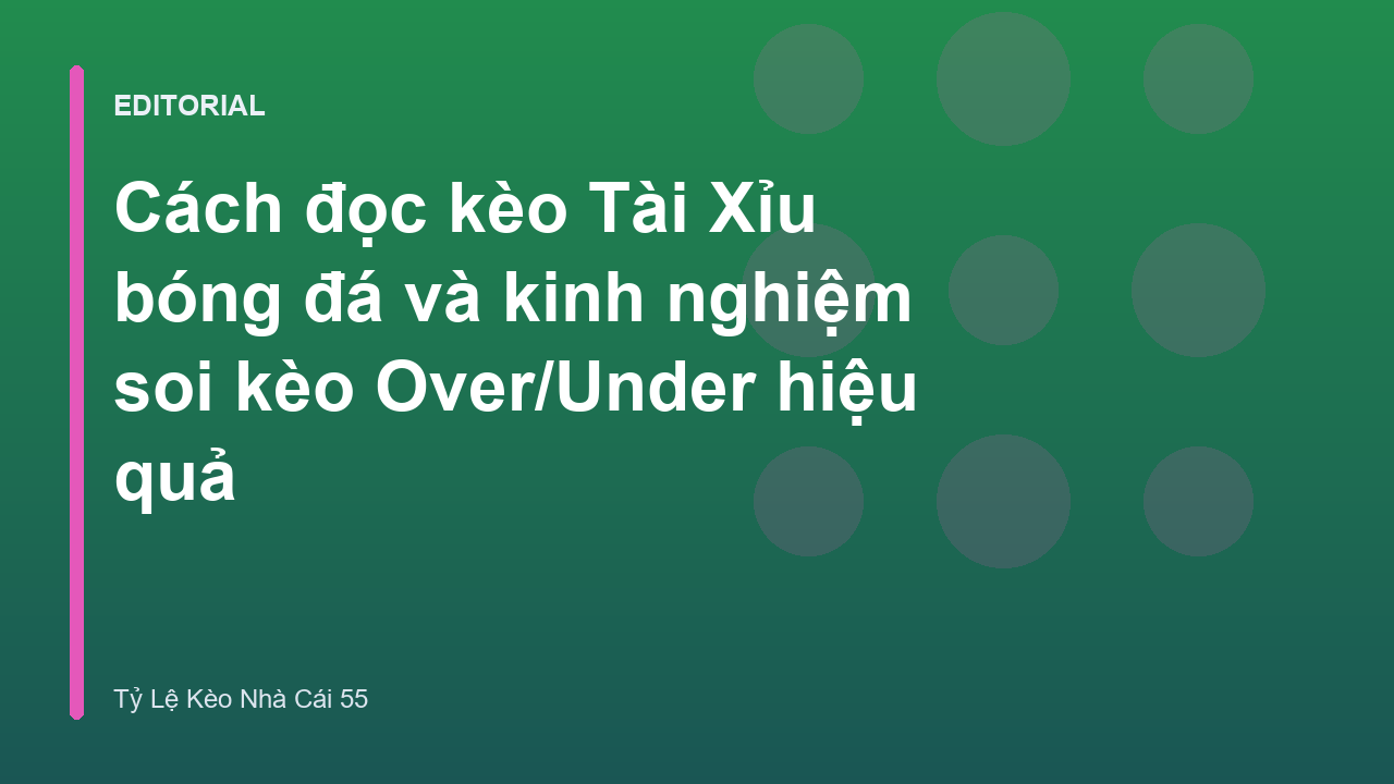 Hướng dẫn cách đọc kèo Tài Xỉu bóng đá