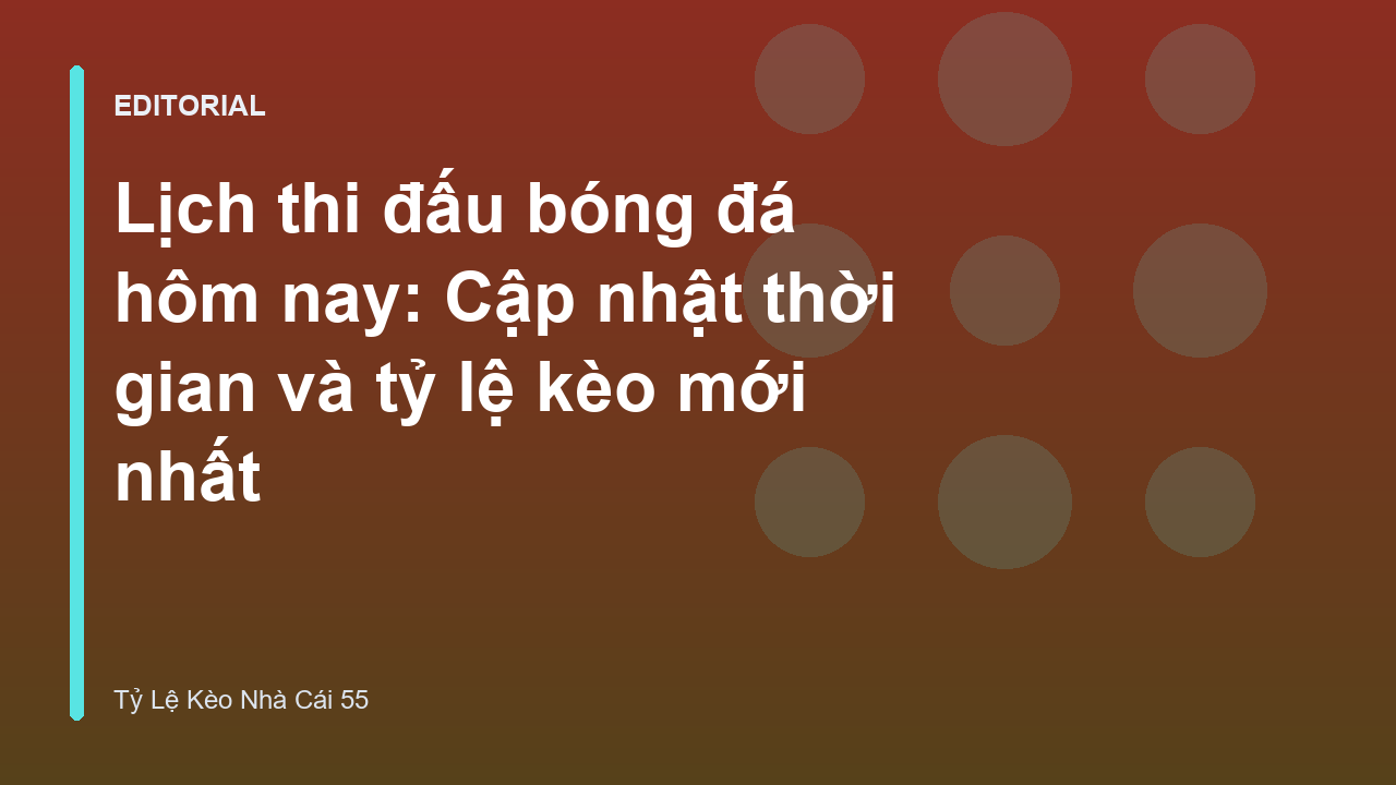 Lịch thi đấu bóng đá hôm nay và tỷ lệ kèo trực tuyến